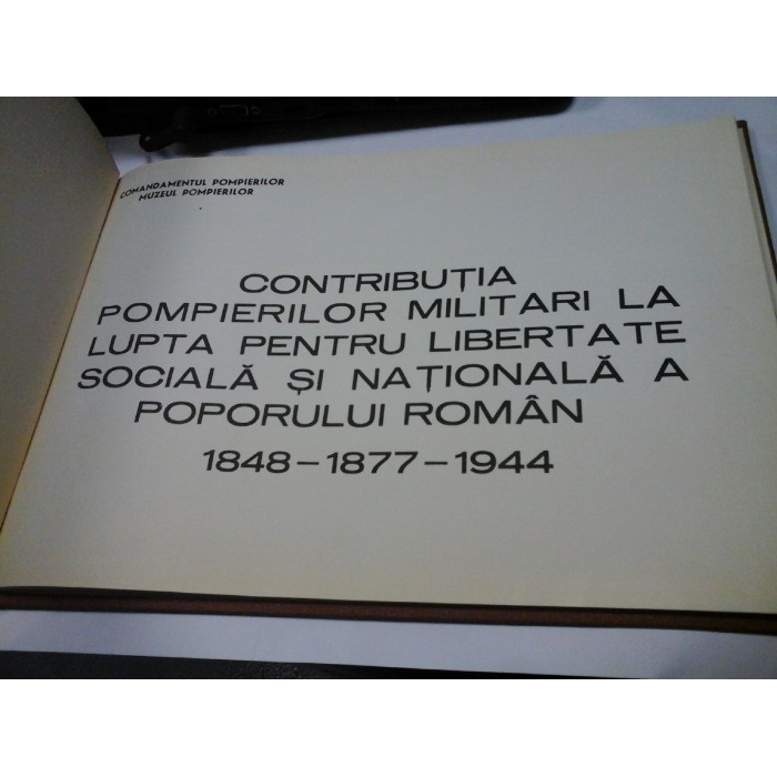 CONTRIBUTIA POMPIERILOR MILITARI LA LUPTA PENTRU LIBERTATE SOCIALA SI NATIONALA A POPORULUI ROMAN 1848-1877-1944 